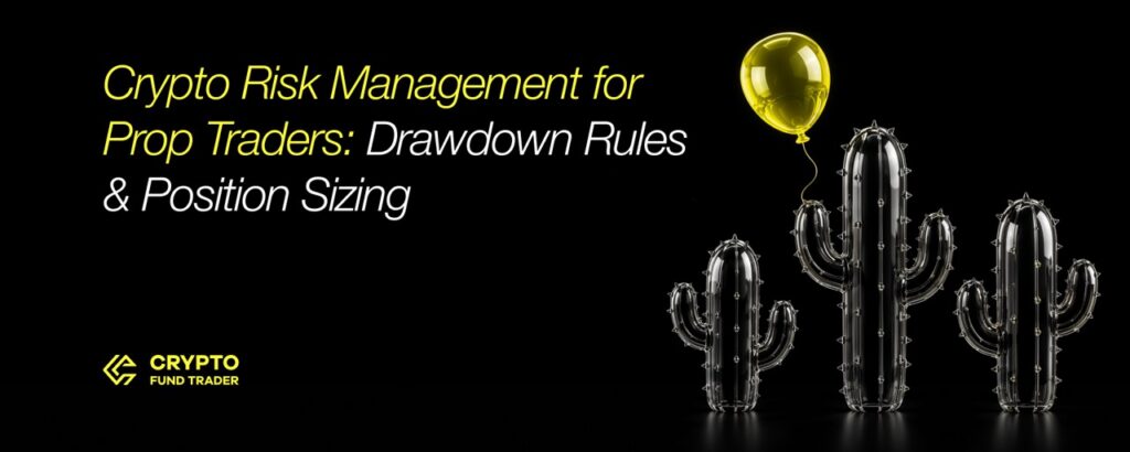 Crypto Risk Management for Prop Traders: Drawdown Rules & Position Sizing